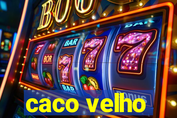 caco velho